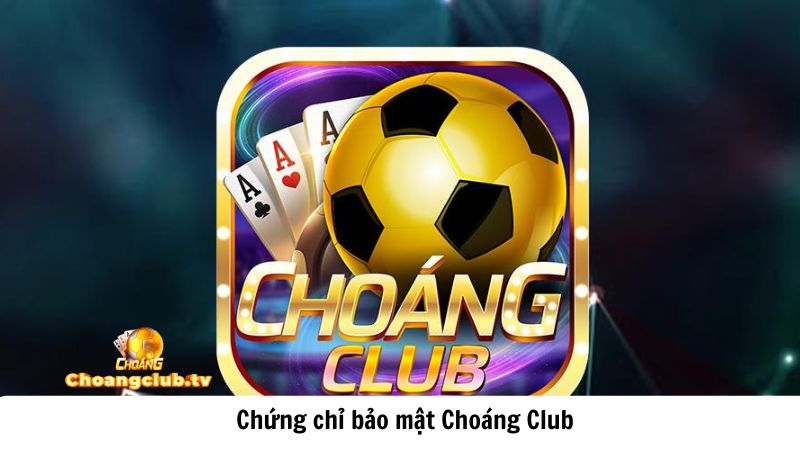 Chính sách bảo mật Choáng Club để làm gì?