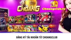 dang-ky-choang-club-tai-app-choang-club 5