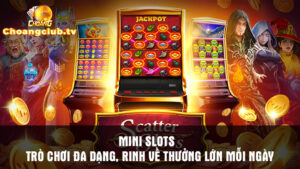Mini slots - trò chơi đa dạng, rinh về thưởng lớn mỗi ngày