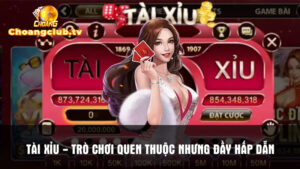 Tài xỉu - Trò chơi quen thuộc nhưng đầy hấp dẫn